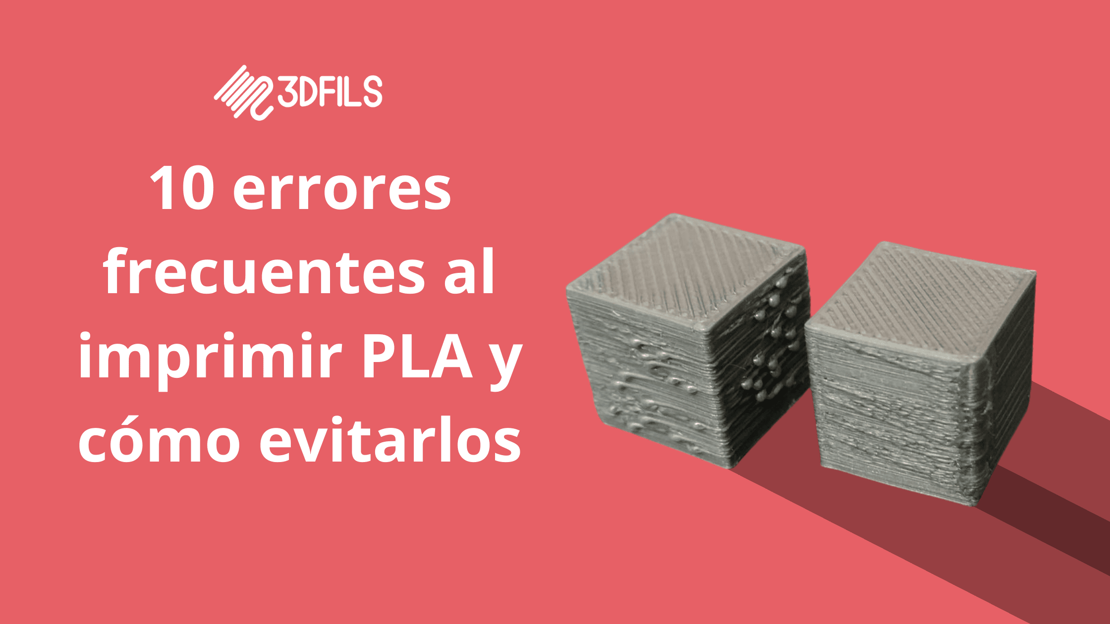 9 errores frecuentes al imprimir PLA y cómo evitarlos
