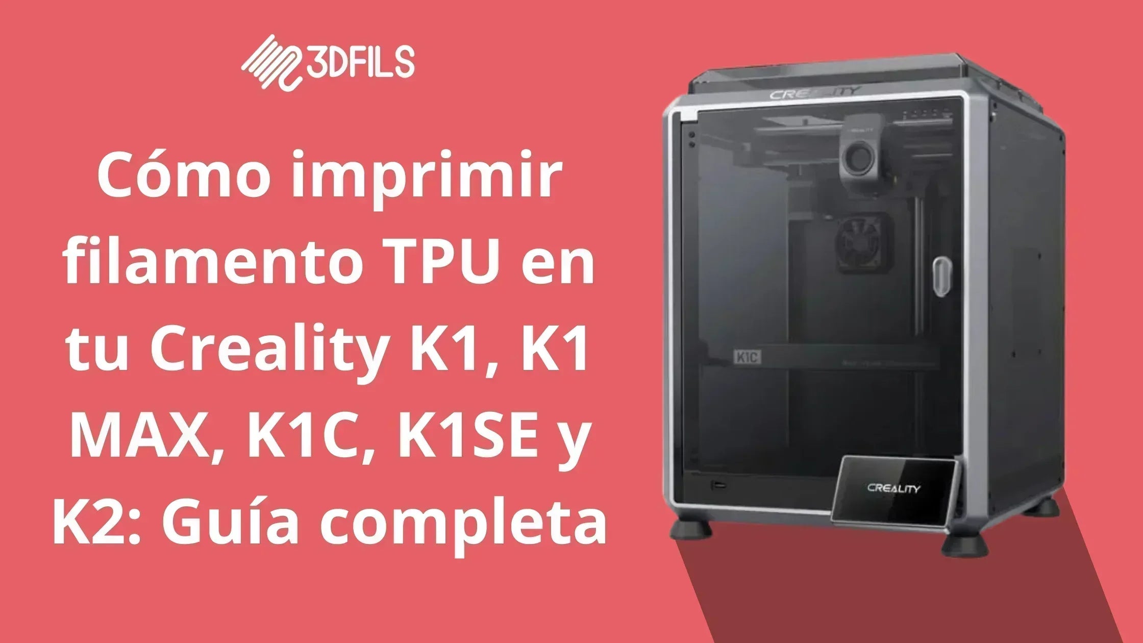 Cómo imprimir filamento TPU en tu Creality K1, K1 MAX, K1C, K1SE y K2: Guía completa y perfil